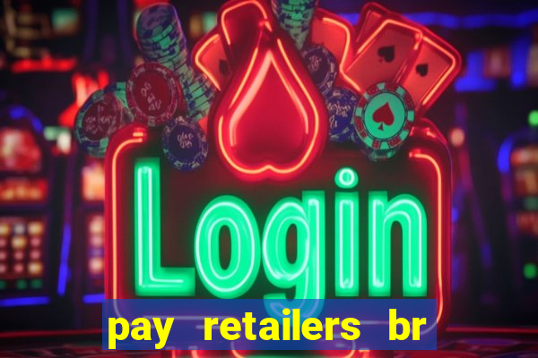 pay retailers br servicos de pagamentos ltda